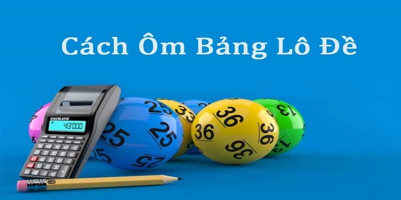 Cách Ôm Bảng Lô Đề Chuẩn Xác Từ Các Cao Thủ Điêu Luyện 2 Biết cách ôm lô đề sẽ giúp anh em nhận thưởng nhanh chóng, dễ dàng