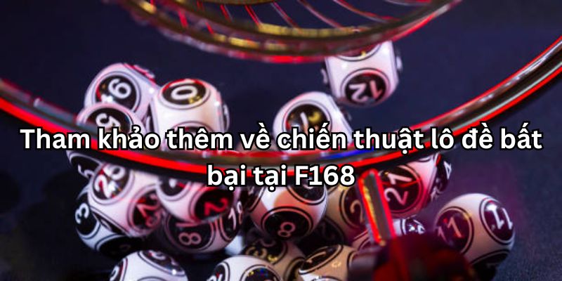 Chiến thuật lô đề bất bại - Bí kíp chơi “bách phát bách trúng” 6 Tham khảo thêm về chiến thuật lô đề bất bại tại F168